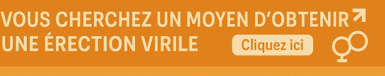 Vous cherchez un moyen d'obtenir une érection virile ?